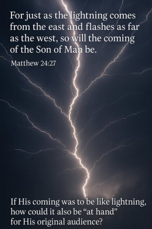 poster Lightning - If His coming was to be like lightning, sudden, visible, and unmistakable, how could it also be at hand for His original audience? 